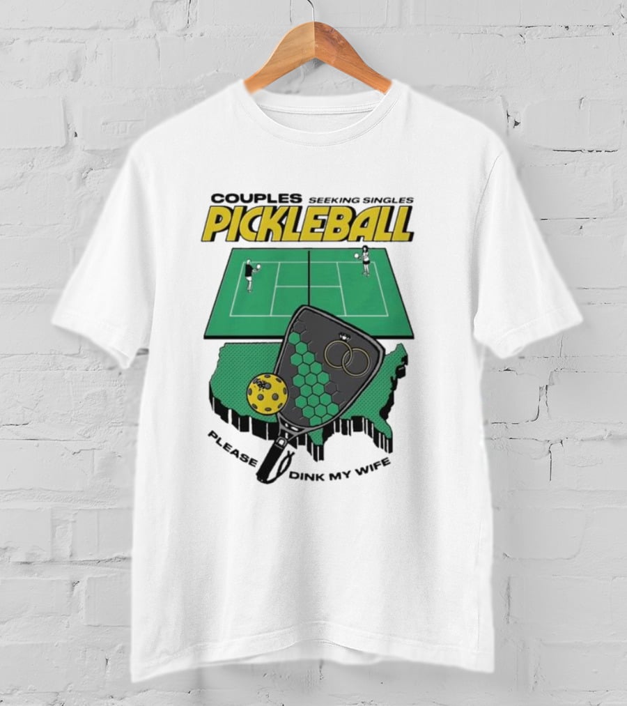 Couples Seeking Singles Pickleball Please Dink My Wife T-Shirt