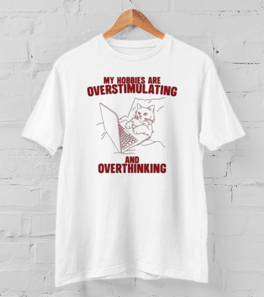 My Hobbies Are Overstimulating And Overthinking With Cat At Laptop T-Shirt