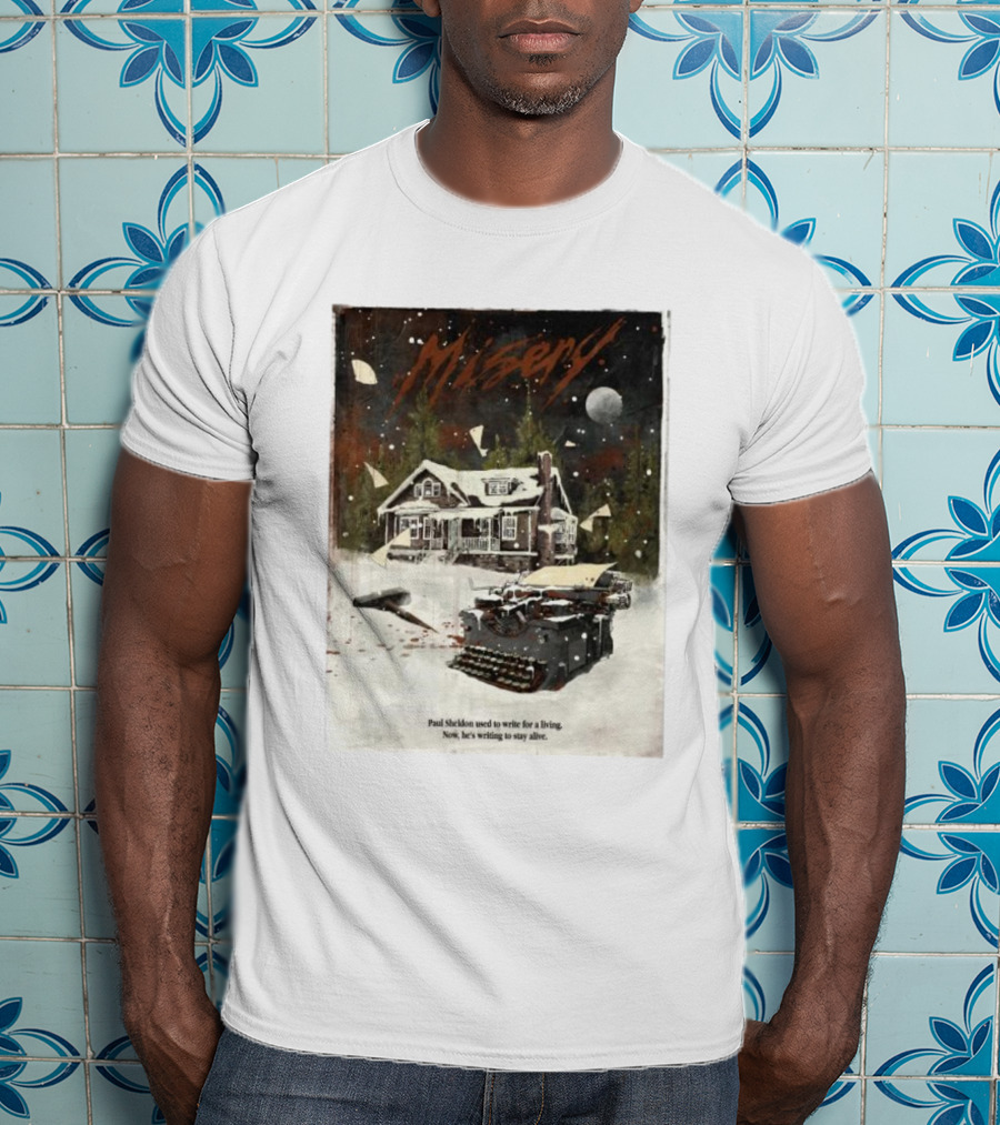 Misery Paul Sheldon Used To Write For A Living Now He’s Writing To Stay Alive Typewriter House Snow Night T-Shirt