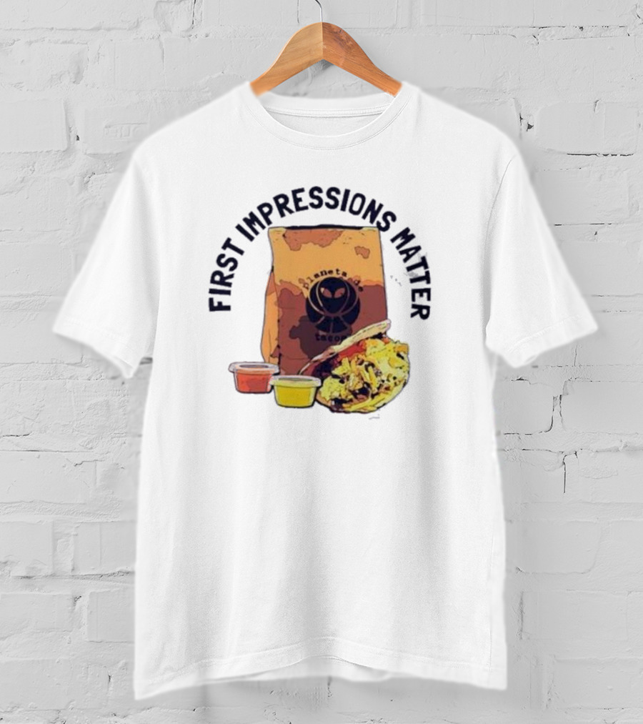 First Impressions Matter Planet Tacos Bag And Food T-Shirt