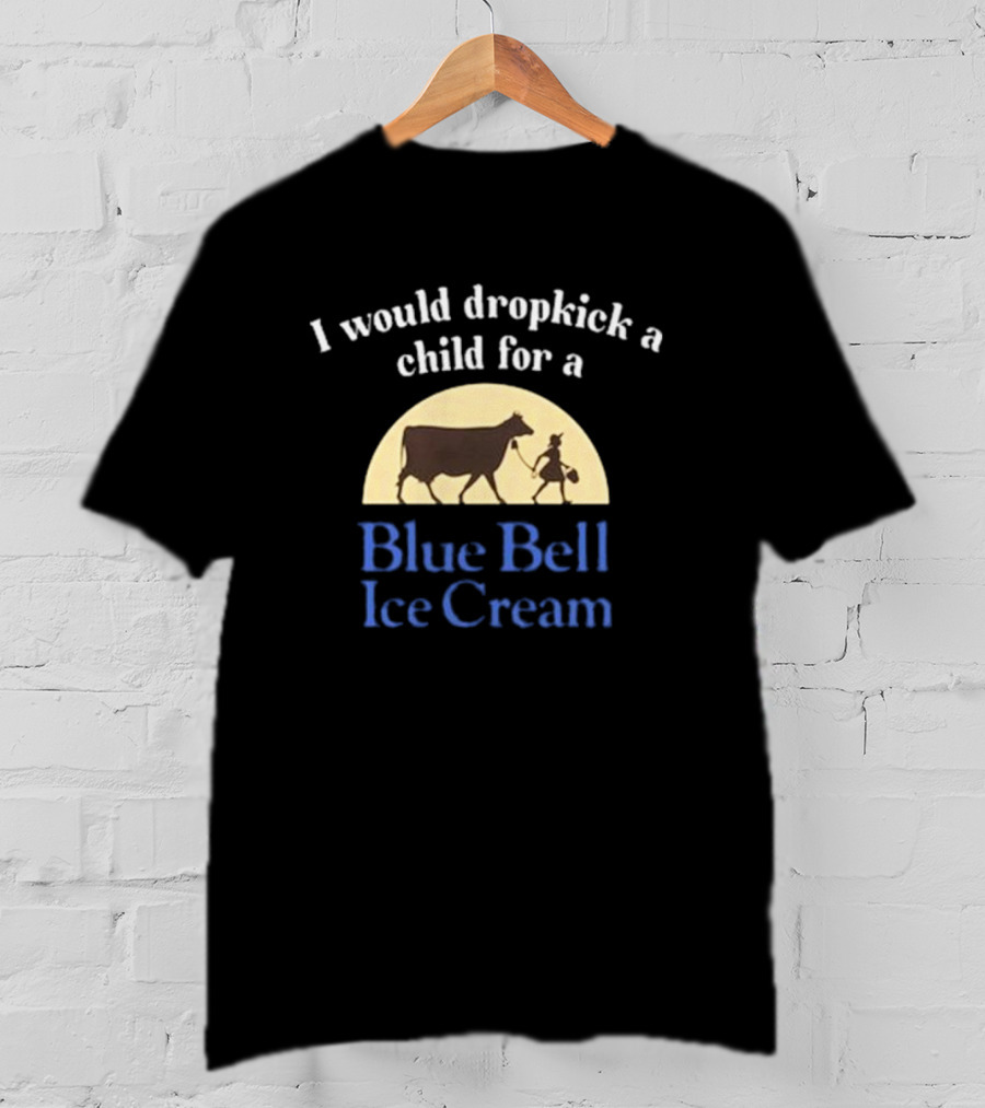 I Would Dropkick A Child For A Blue Bell Ice Cream Vintage Style With Cow And Farmhand T-Shirt