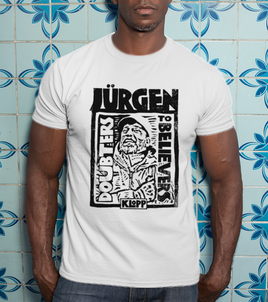 Jürgen Klopp Doubters To Believers Soccer Manager Transformation T-Shirt