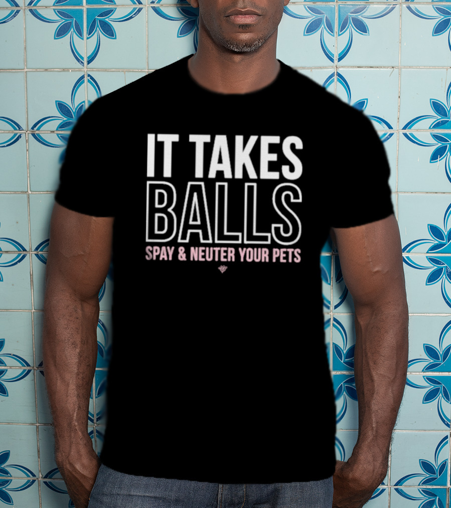 Miranda Lambert It Takes Balls Spay And Neuter Your Pets T-Shirt