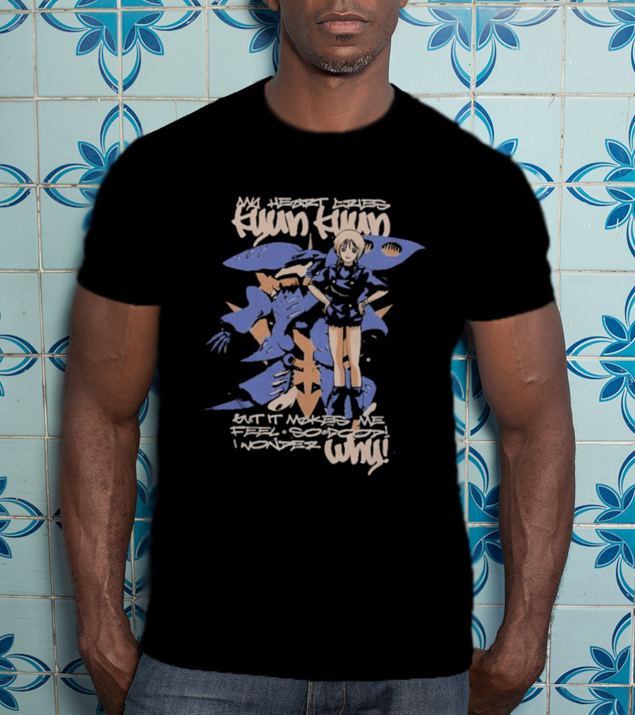 My Heart Cries Hyun Hyun Mobile Suit Gundam ZZ Puru But It Makes Me Feel So Do I Wonder Why T-Shirt