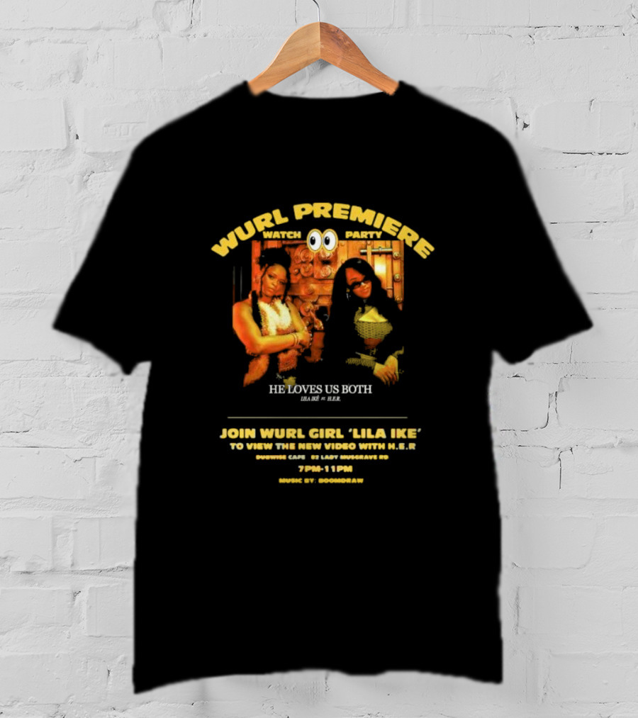 Wurl Premiere Watch Party Join Lila Ike He Loves Us Both With H.E.R. 7PM-11PM Dubwise Cafe Music By Boomdraw T-Shirt