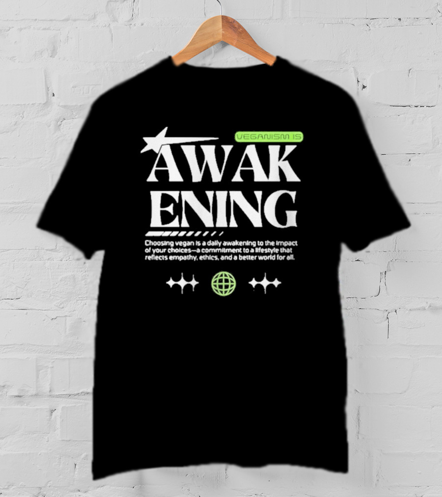 VEGANISM IS AWAKENING CHOOSING VEGAN IS A DAILY AWAKENING TO THE IMPACT OF YOUR CHOICES A COMMITMENT TO A LIFESTYLE THAT REFLECTS EMPATHY ETHICS AND A BETTER WORLD FOR ALL T-Shirt