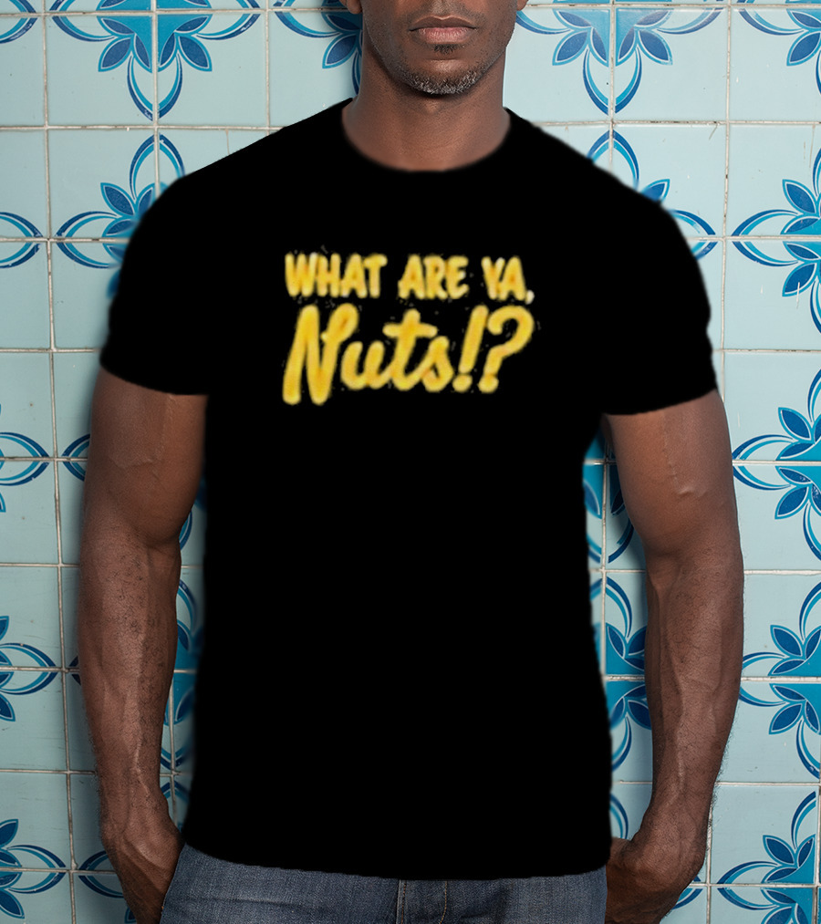 What Are Ya Nuts? Good Guys Nuts T-Shirt