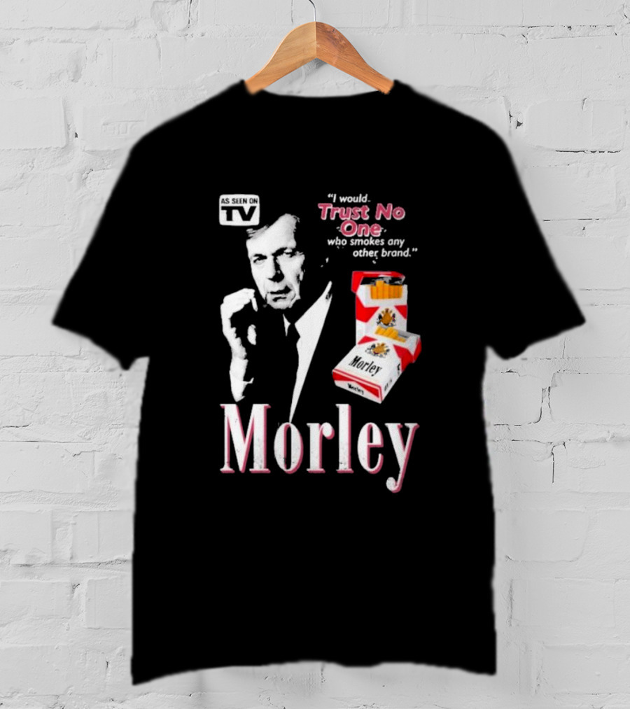 Morley As Seen On TV I Would Trust No One Who Smokes Any Other Brand T-Shirt