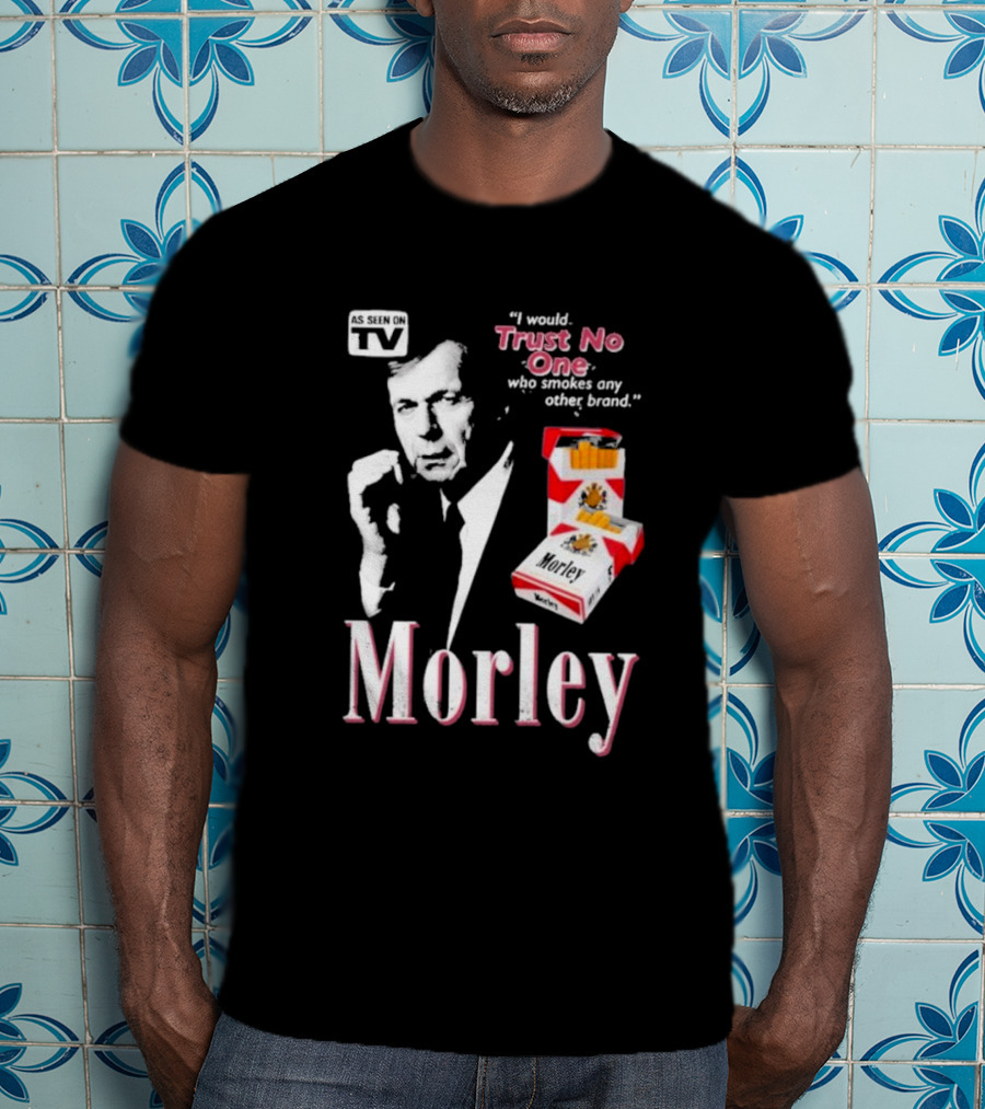 Morley As Seen On TV I Would Trust No One Who Smokes Any Other Brand T-Shirt