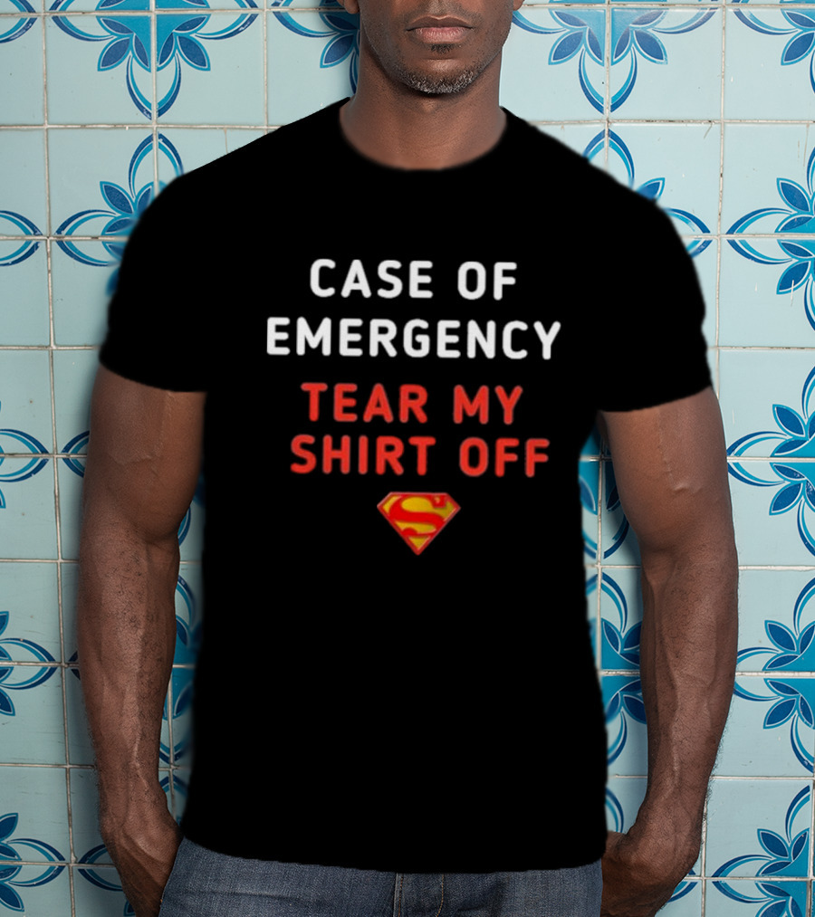 Case Of Emergency Tear My Shirt Off Superman T-Shirt