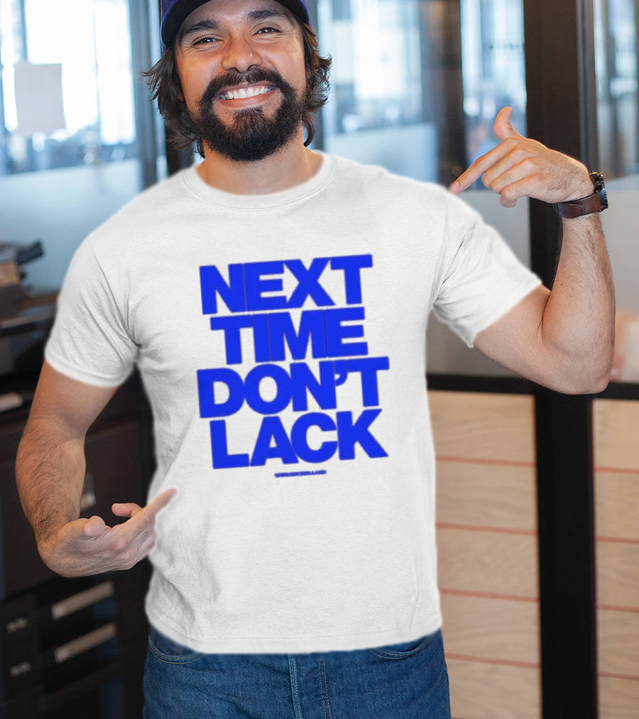 NEXT TIME DON'T LACK Bold Blue Text T-Shirt