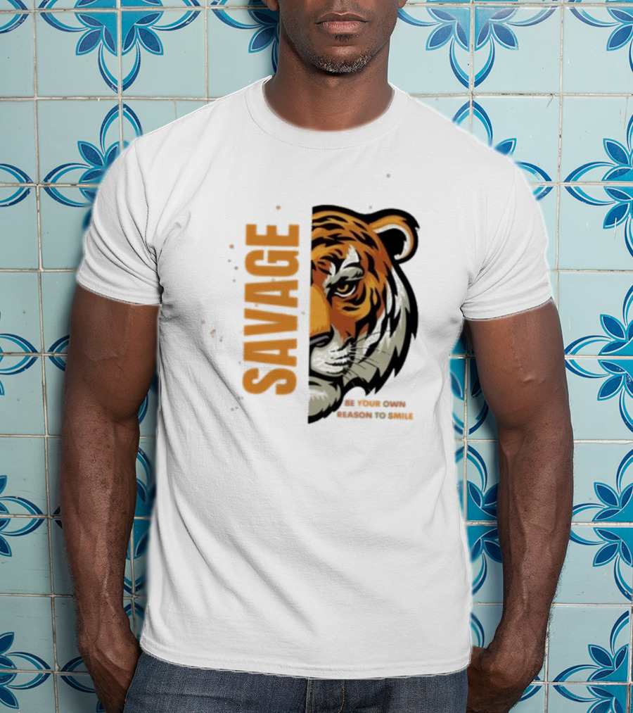 Savage Be Your Own Reason To Smile Tiger Face T-Shirt