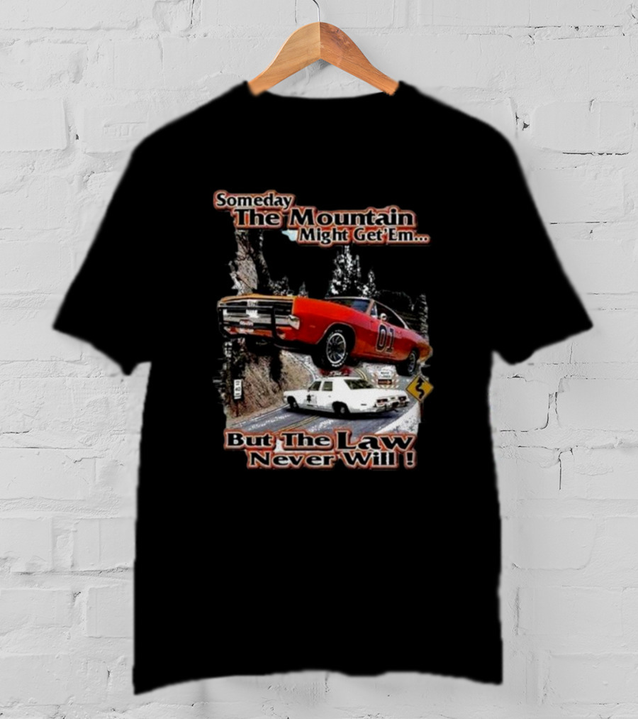 Someday The Mountain Might Get Em But The Law Never Will Dukes Of Hazzard Racing Car Chase T-Shirt
