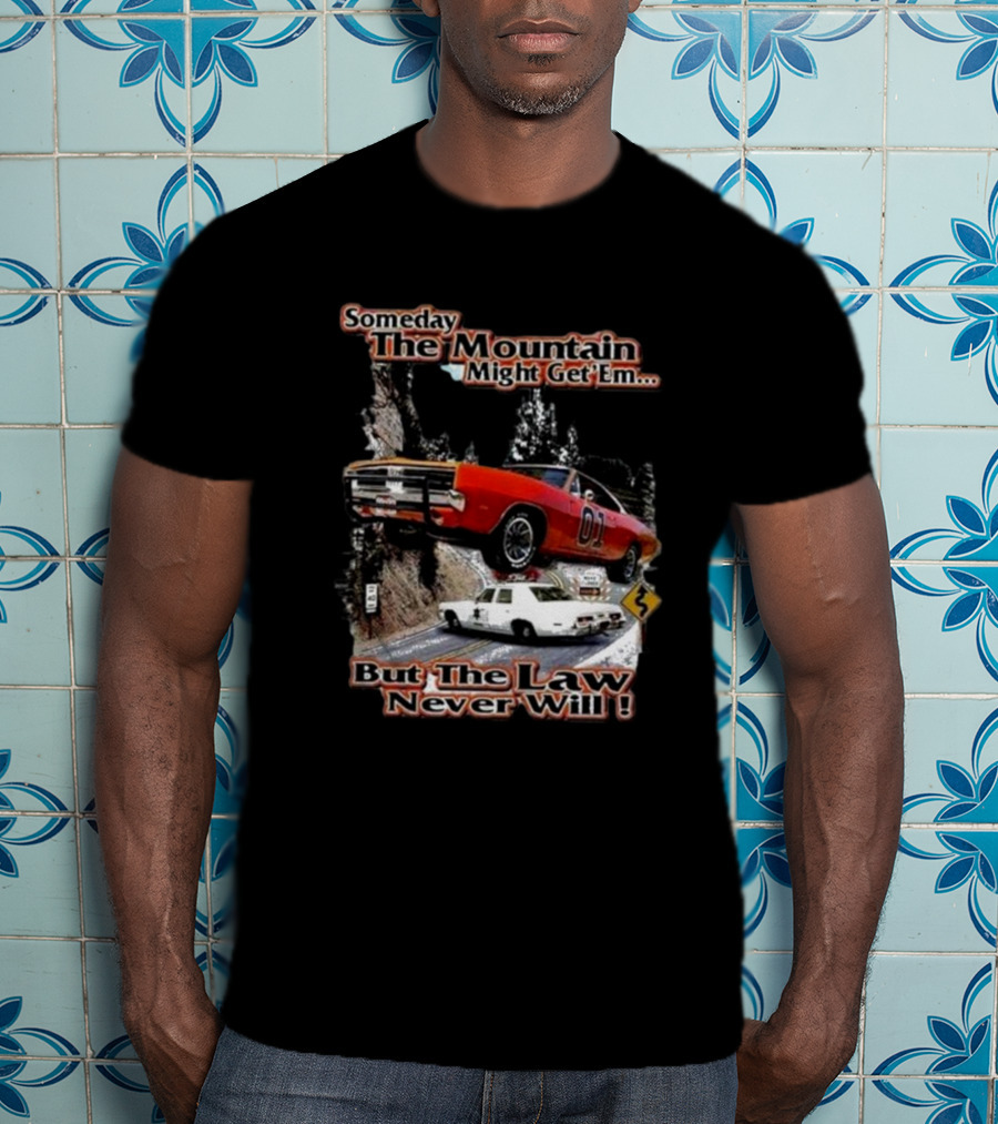 Someday The Mountain Might Get Em But The Law Never Will Dukes Of Hazzard Racing Car Chase T-Shirt