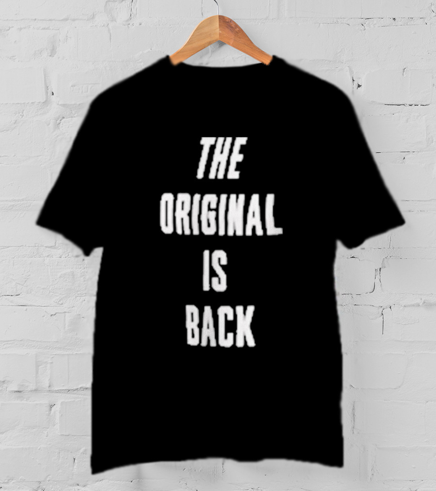 THE ORIGINAL IS BACK T-Shirt
