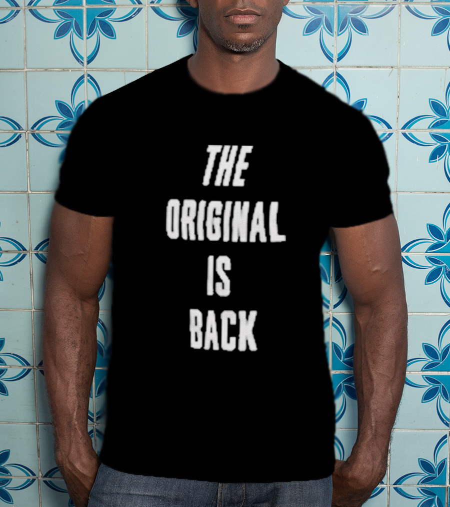 THE ORIGINAL IS BACK T-Shirt