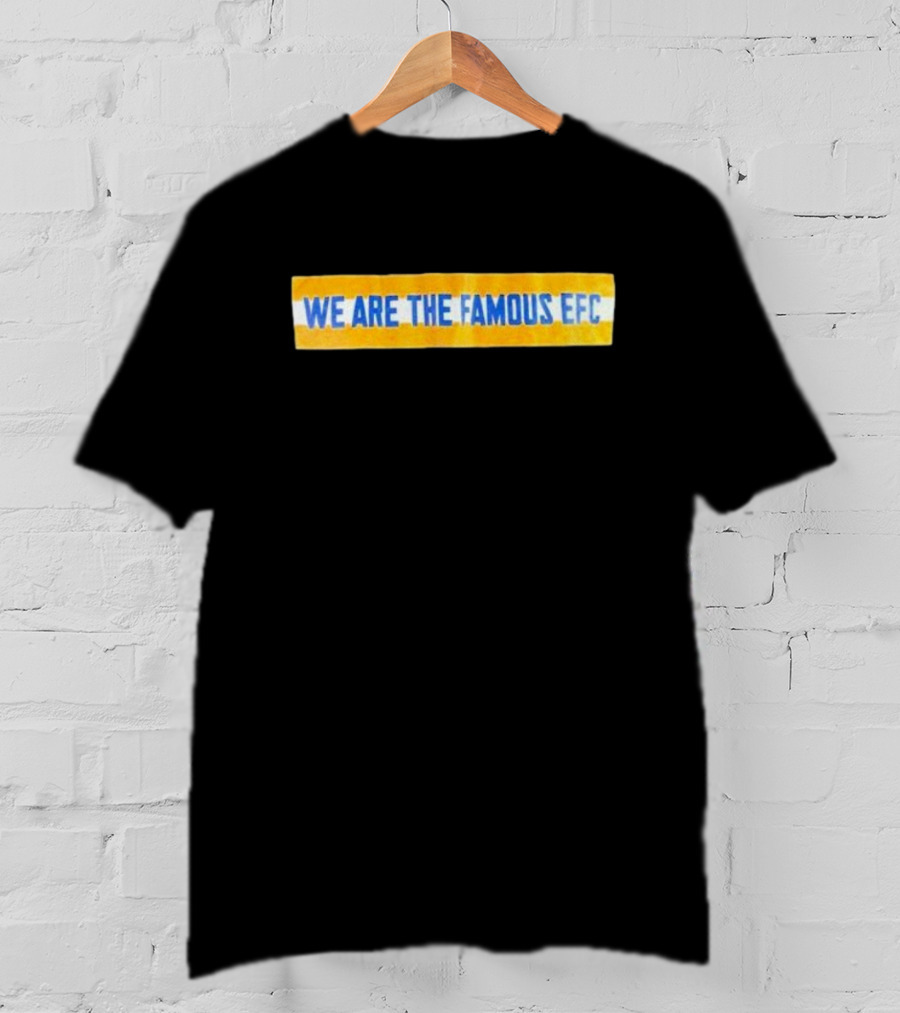 We Are The Famous EFC T-Shirt