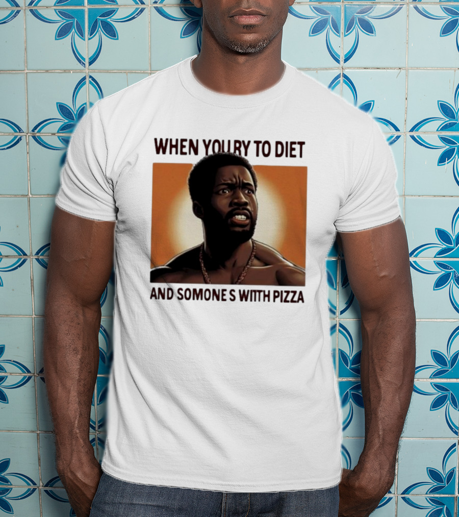 When You Try To Diet And Someone's With Pizza T-Shirt