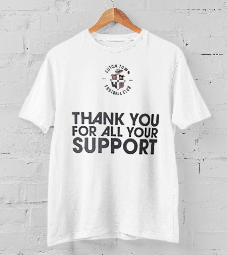 Luton Town Football Club Thank You For All Your Support T-Shirt