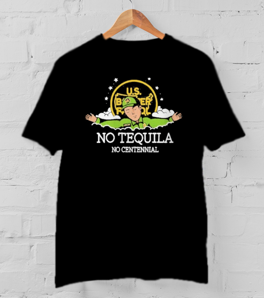 U.S. Border Patrol No Tequila No Centennial T-Shirt