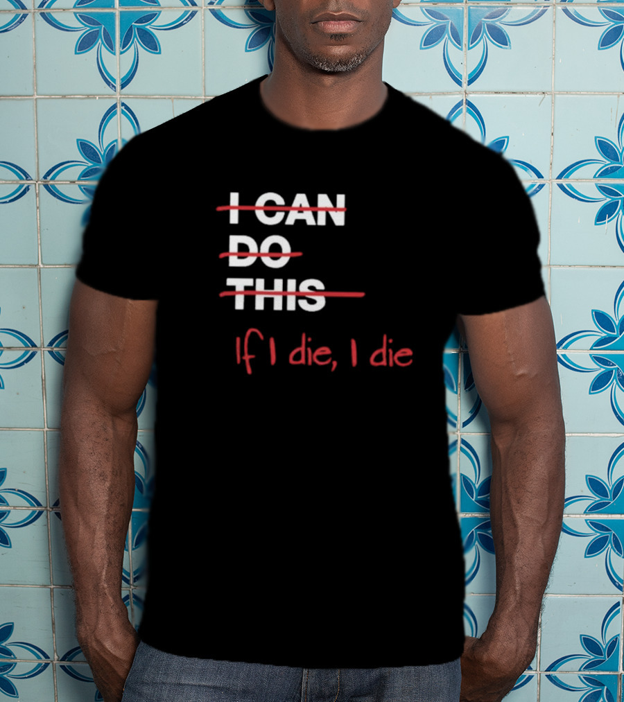 Ironpanda I Can Do This If I Die I Die Strikethrough Text Red Black Humor T-Shirt