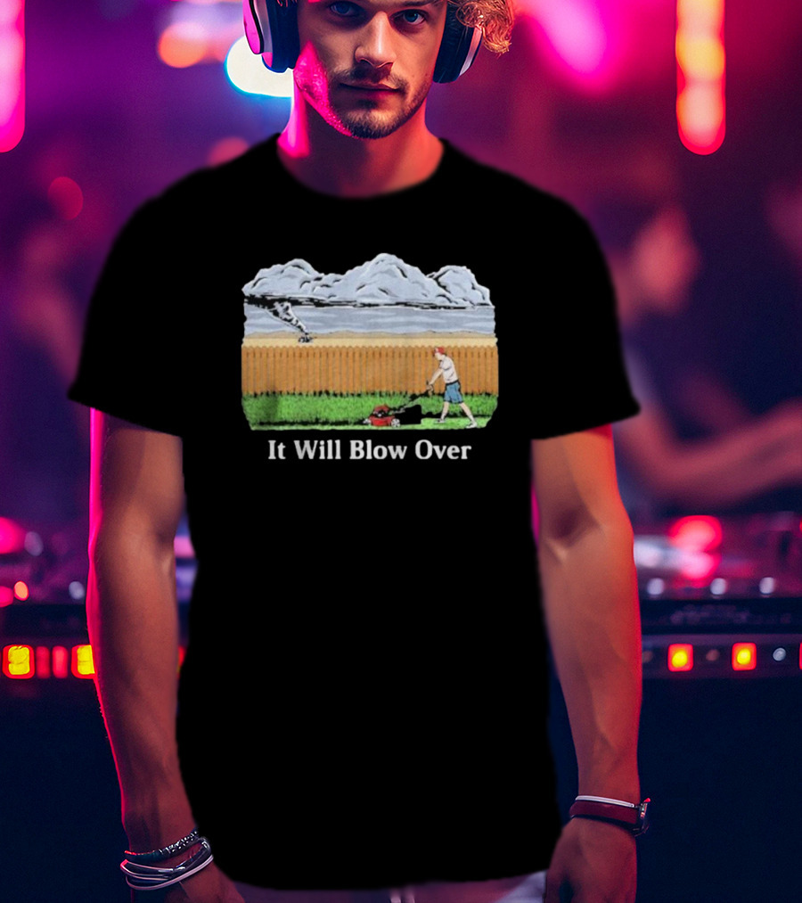 It Will Blow Over Funny Lawn Mowing Tornado Scene T-Shirt