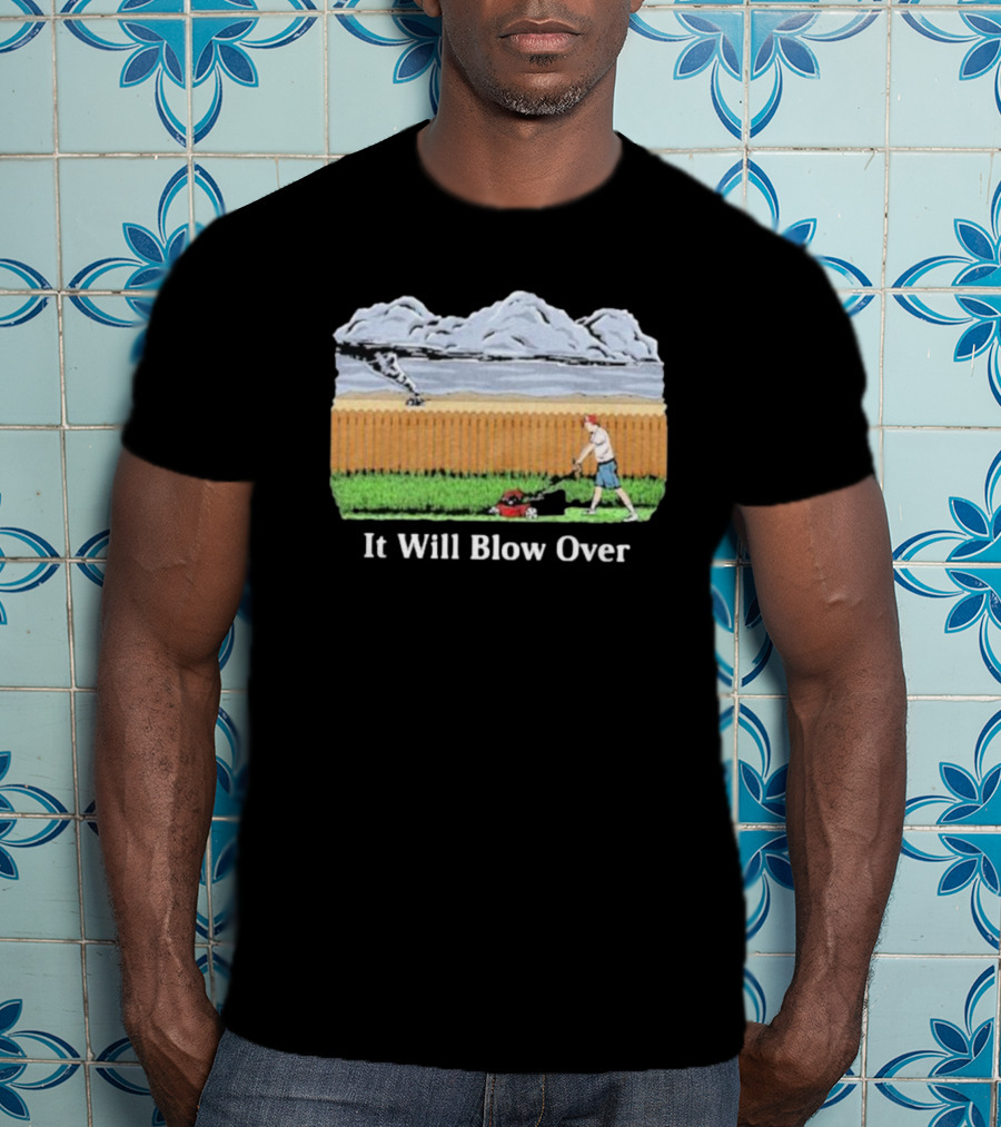 It Will Blow Over Funny Lawn Mowing Tornado Scene T-Shirt