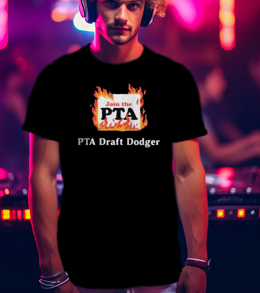 Join The PTA Flaming PTA Draft Dodger T-Shirt