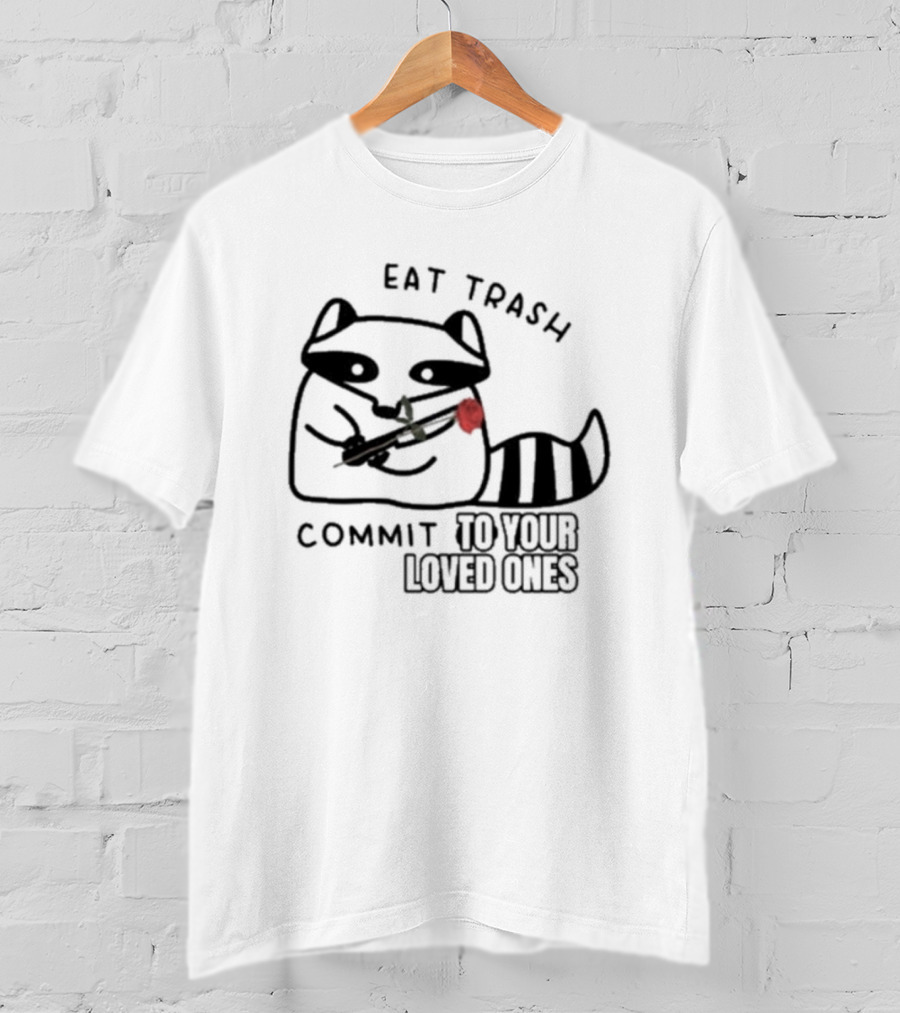 Eat Trash Adorable Raccoon Holding Rose Commit To Your Loved Ones T-Shirt