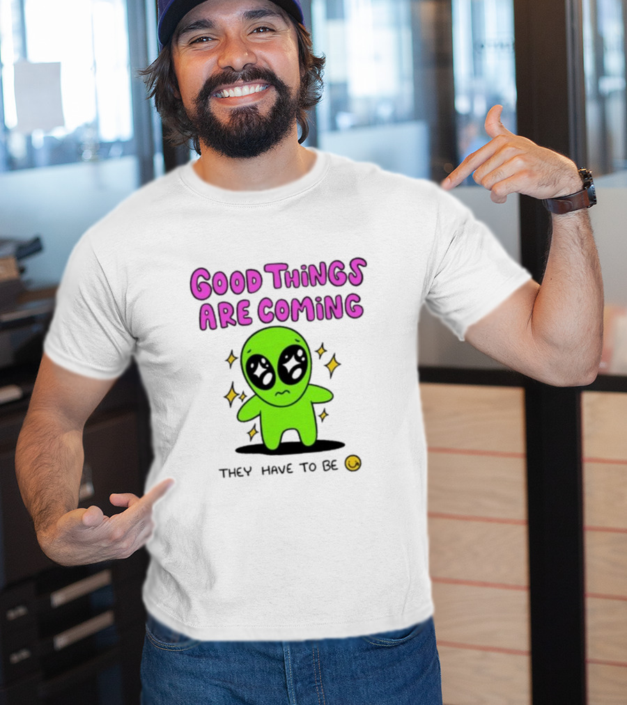 Good Things Are Coming They Have To Be Alien Smiley T-Shirt