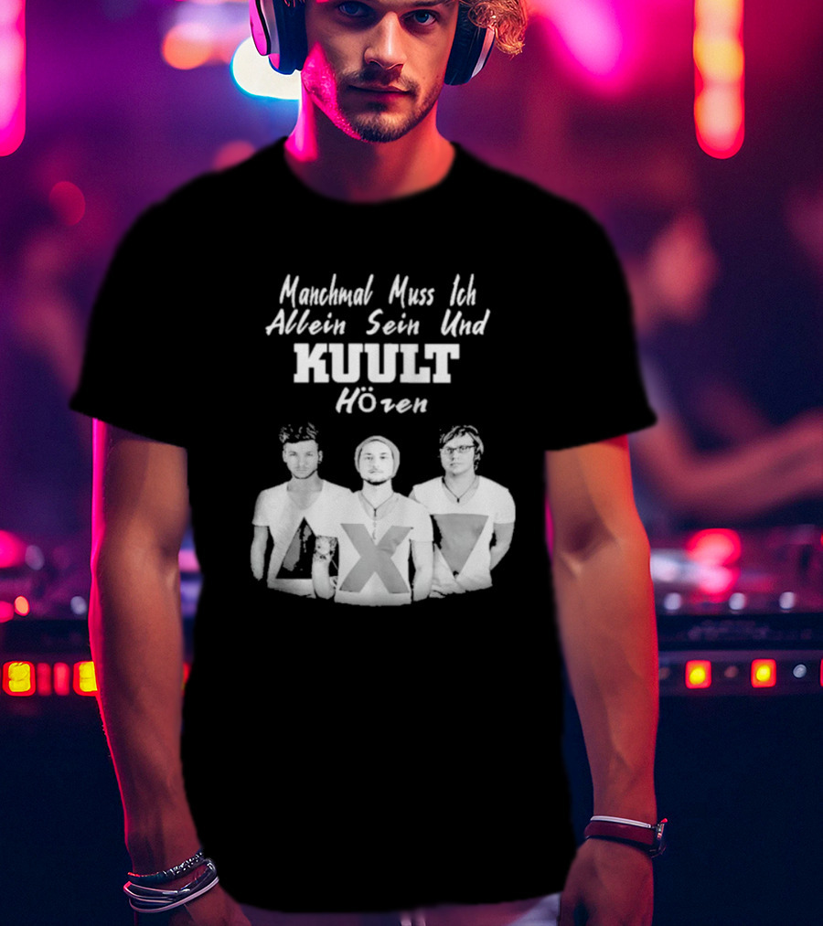Manchmal Muss Ich Allein Sein Und Kuult Horen Kuult Band Members T-Shirt