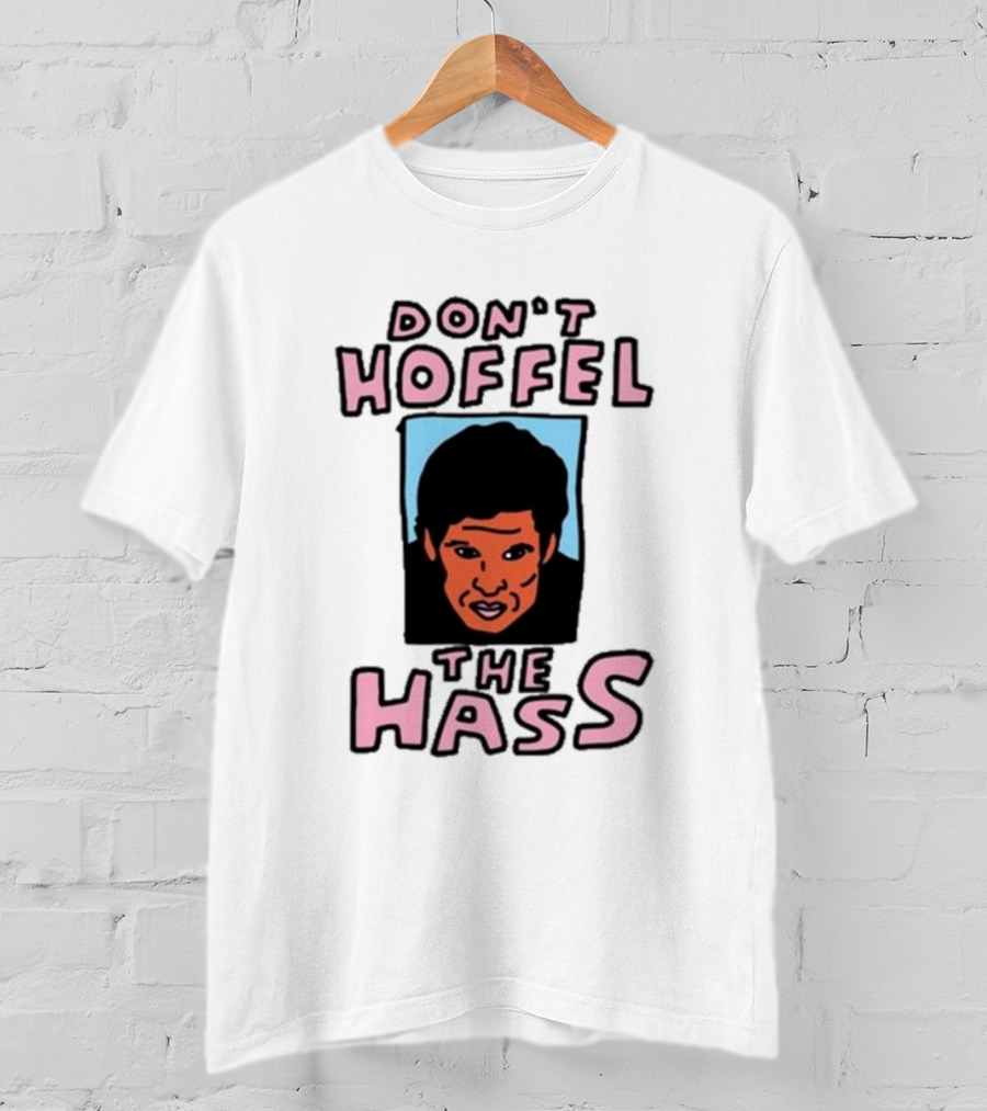 Don't Hoffel The Hass Face T-Shirt