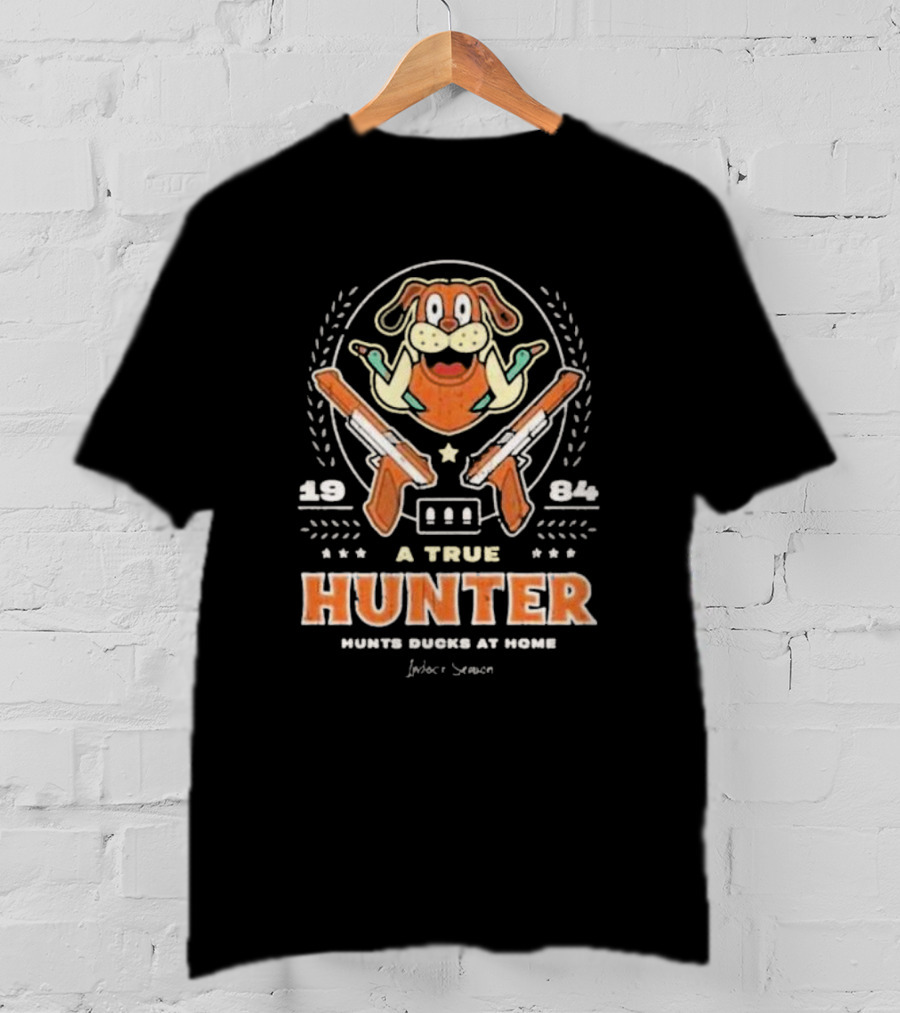 1984 A True Hunter Hunts Ducks At Home Dog With Guns T-Shirt