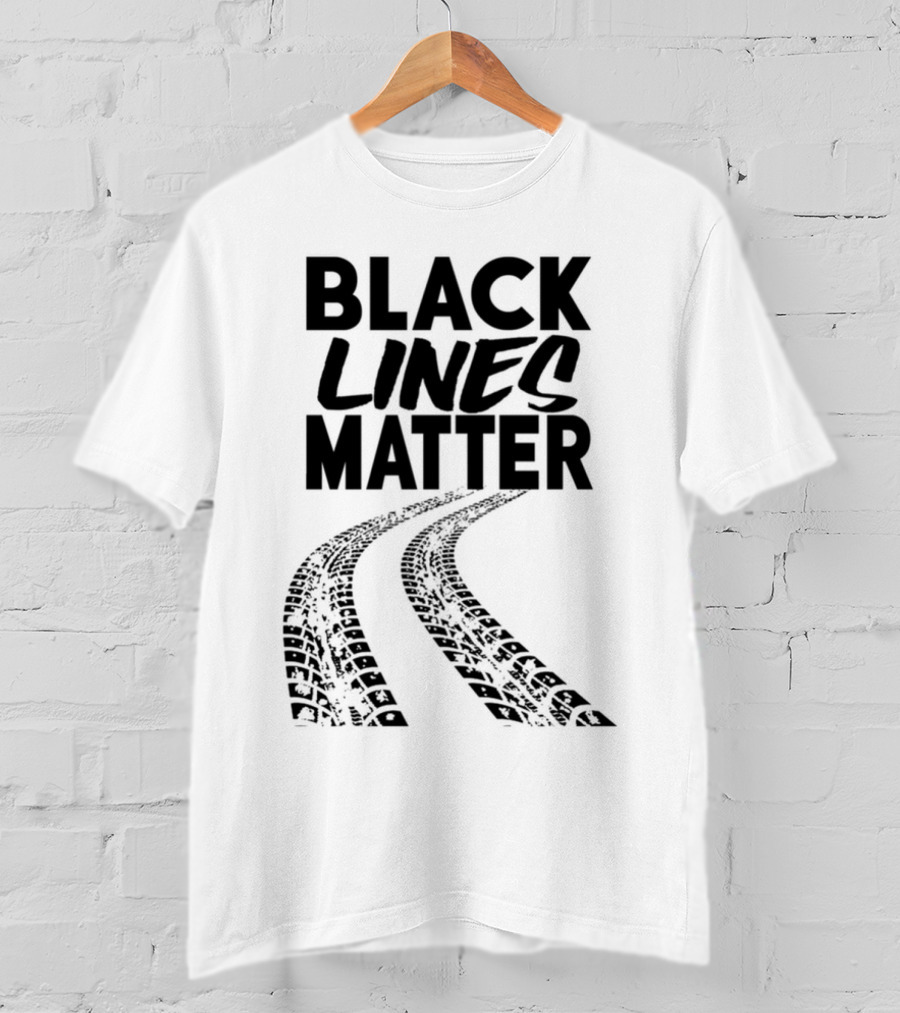 Black Lines Matter Tire Tracks T-Shirt