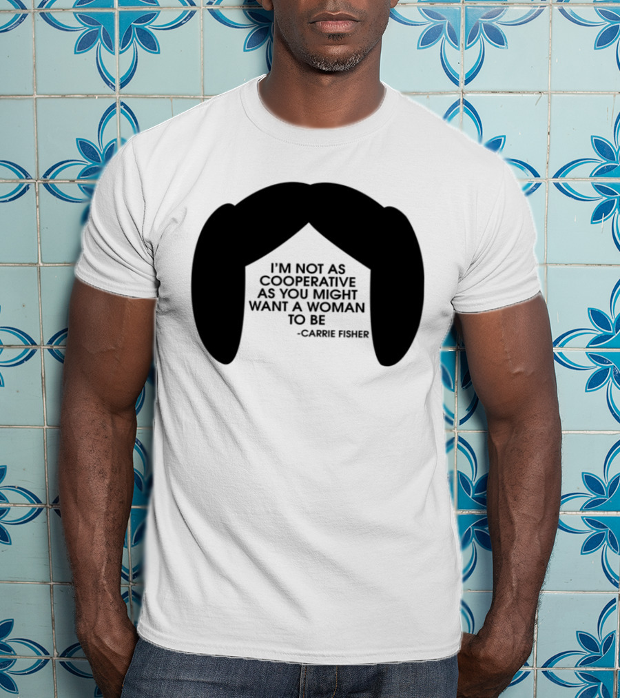 Carrie Fisher I'm Not As Cooperative As You Might Want A Woman To Be Iconic Hairstyle T-Shirt