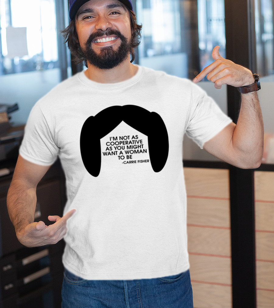 Carrie Fisher I'm Not As Cooperative As You Might Want A Woman To Be Iconic Hairstyle T-Shirt