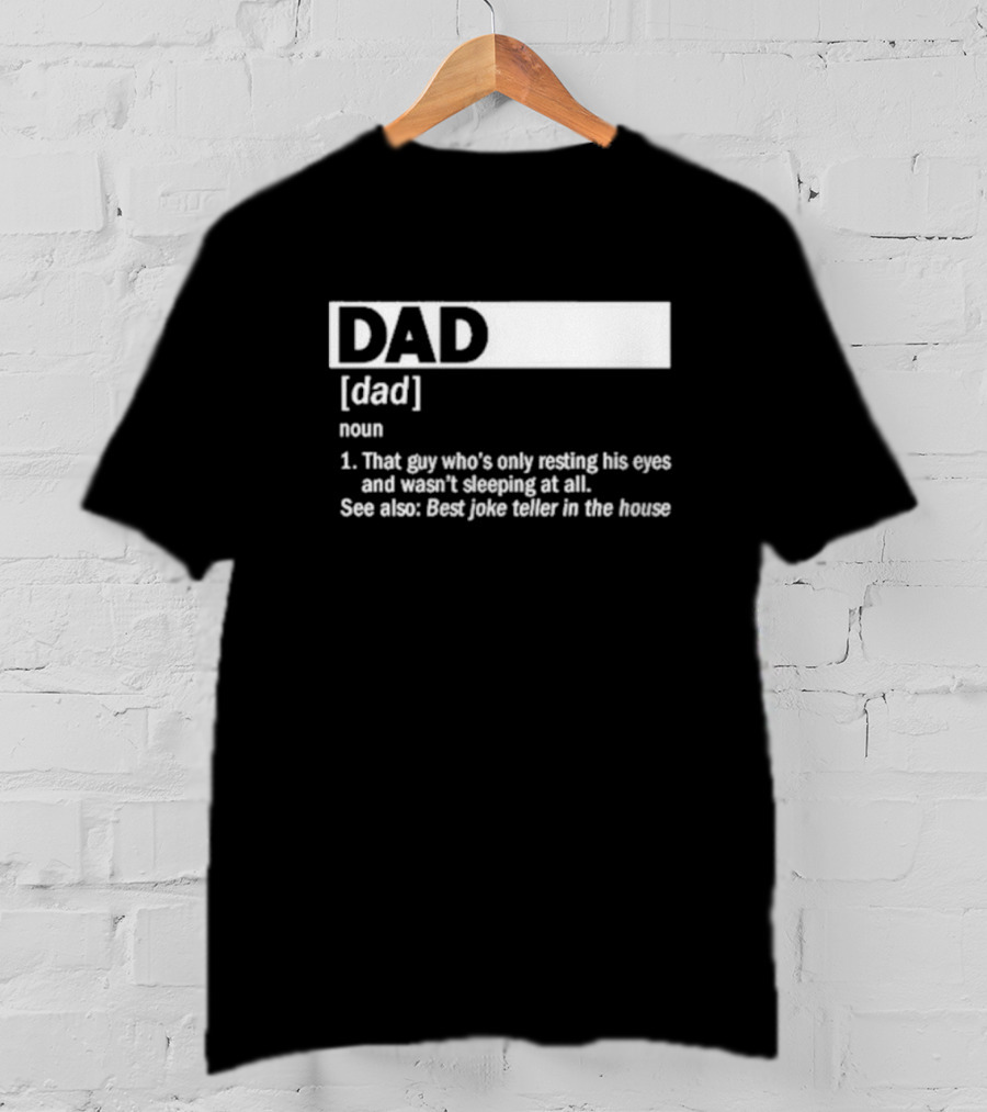 DAD Definition That Guy Who’s Only Resting His Eyes Best Joke Teller In The House T-Shirt