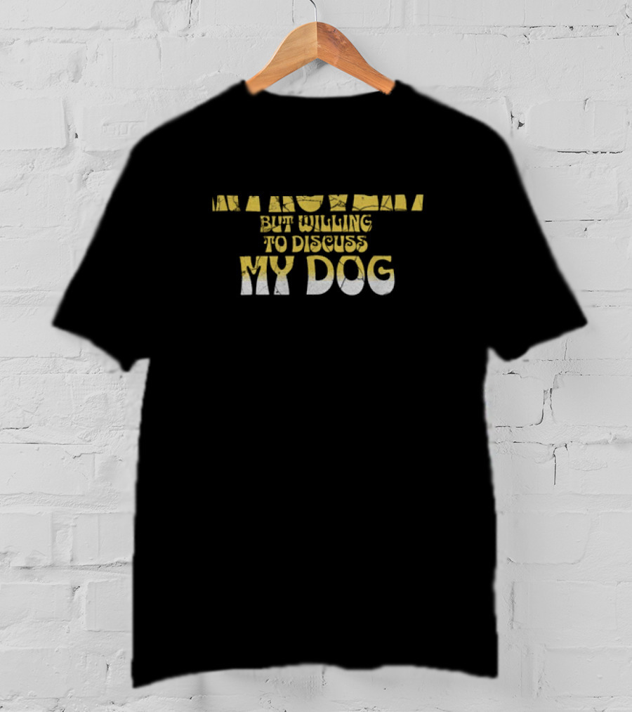 Funny Introvert But Willing To Discuss My Dog T-Shirt