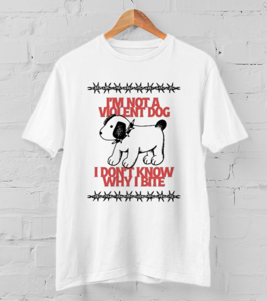 I'm Not A Violent Dog I Don't Know Why I Bite T-Shirt