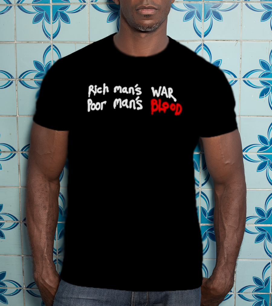 Rich Man’s War Poor Man’s Blood Bold Red Text Contrast T-Shirt
