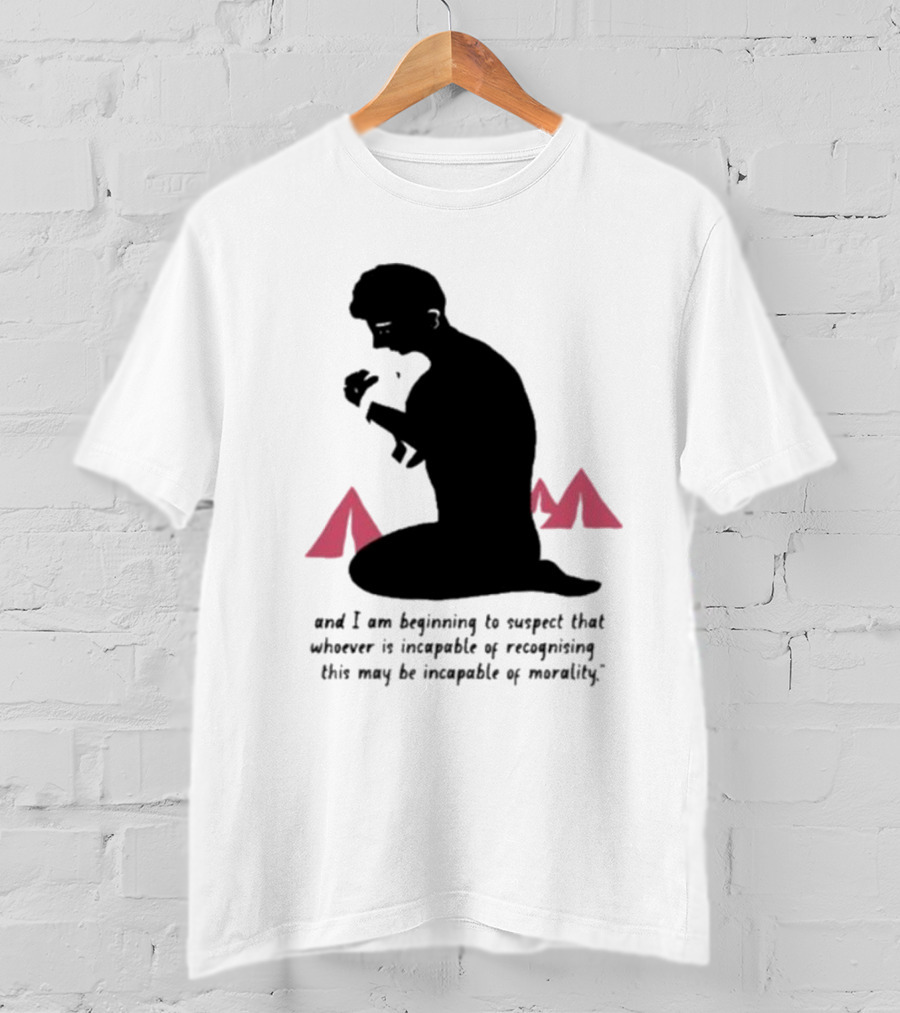 I Am Beginning To Suspect That Whoever Is Incapable Of Recognizing This May Be Incapable Of Morality T-Shirt