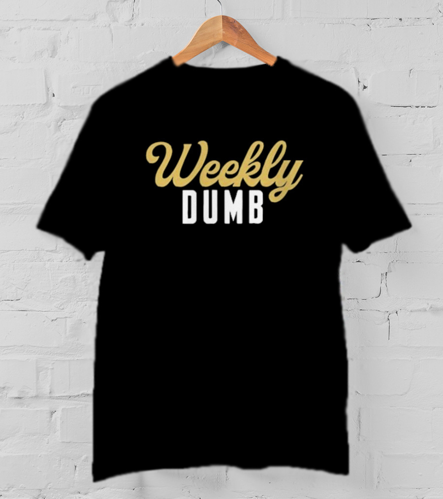 Weekly Dumb T-Shirt