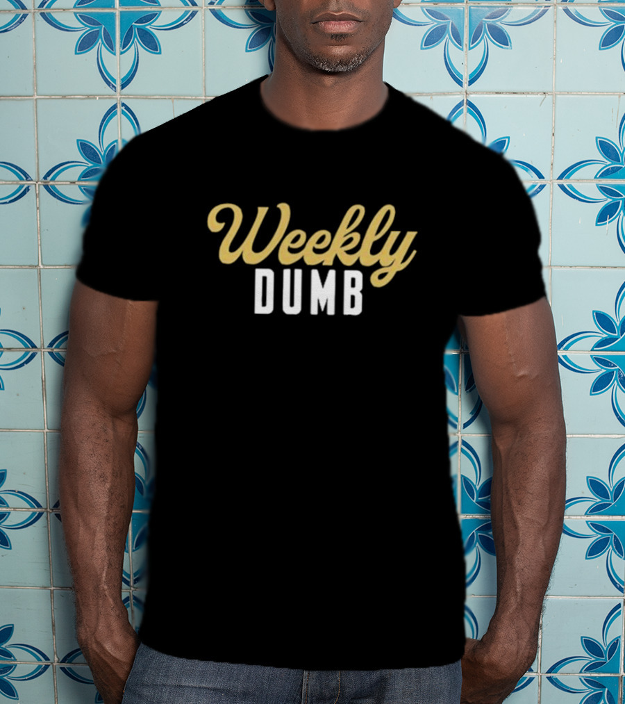Weekly Dumb T-Shirt
