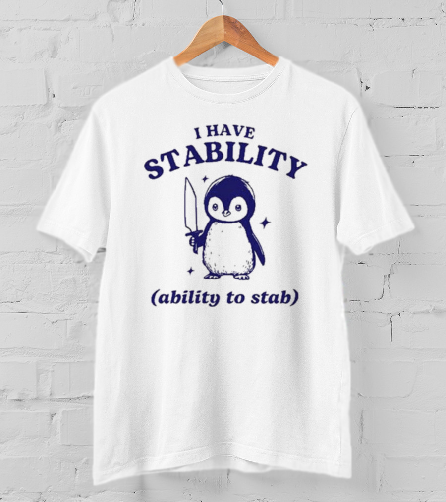 Penguin I Have Stability (Ability To Stab) T-Shirt