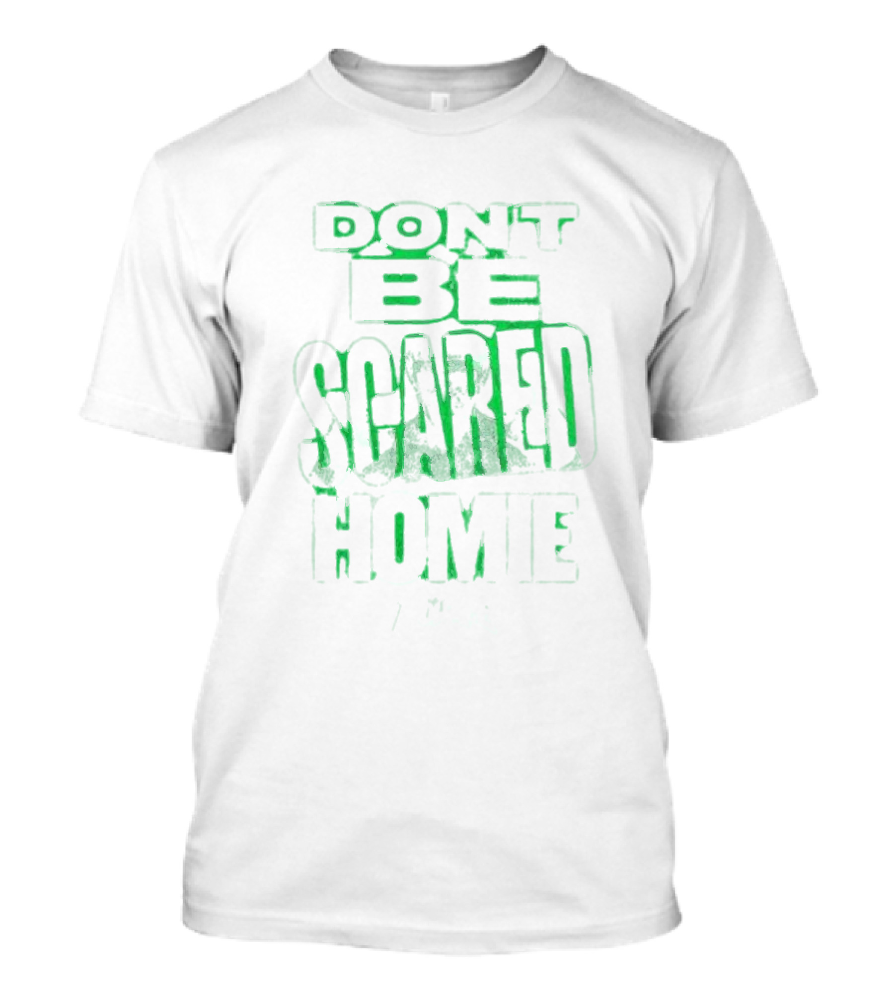 DON'T BE SCARED HOMIE T-Shirt