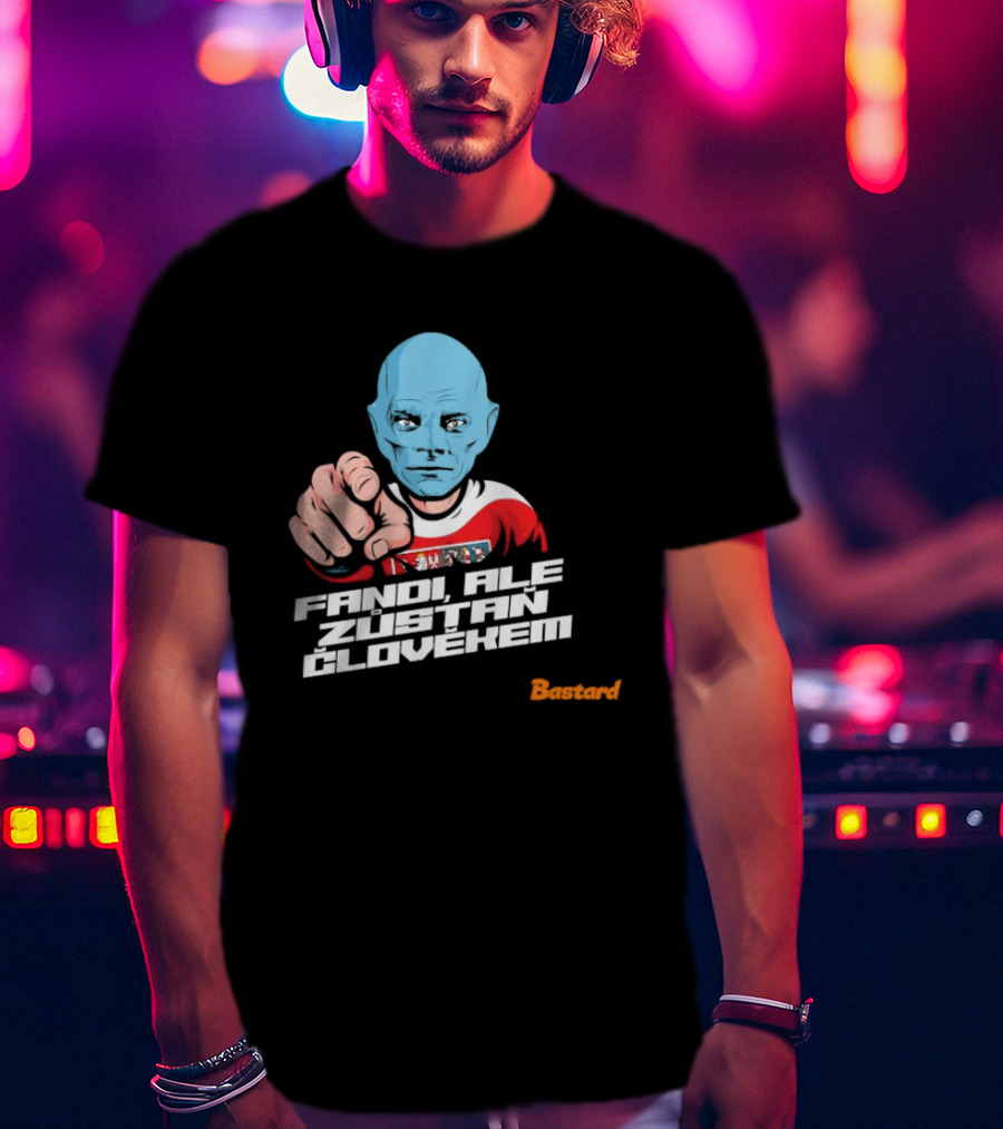 Fandi Ale Zůstaň Člověkem Bastard T-Shirt