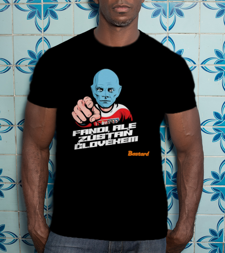 Fandi Ale Zůstaň Člověkem Bastard T-Shirt