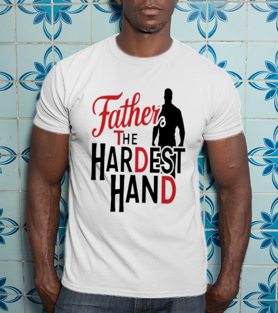 Father The Hardest Hand Father's Day T-Shirt