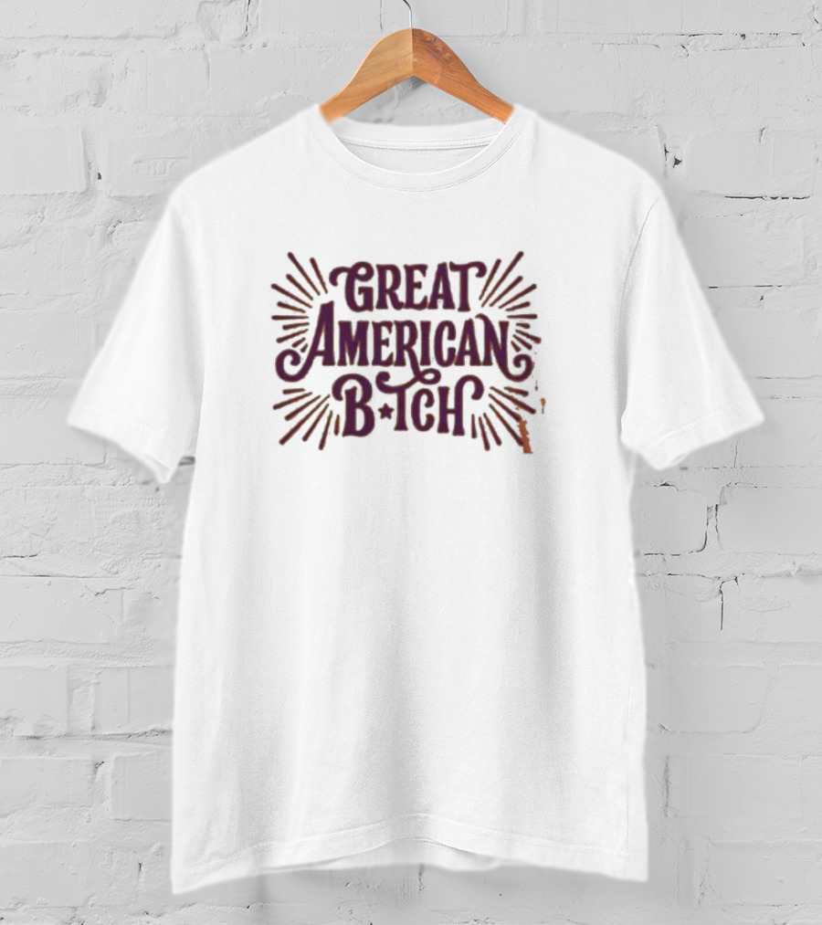Great American B•tch T-Shirt