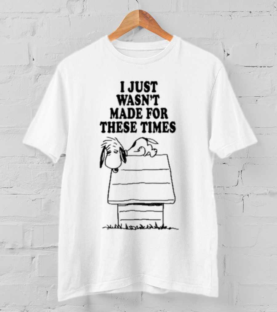 I Just Wasn’t Made For These Times Snoopy Doghouse Relaxation T-Shirt